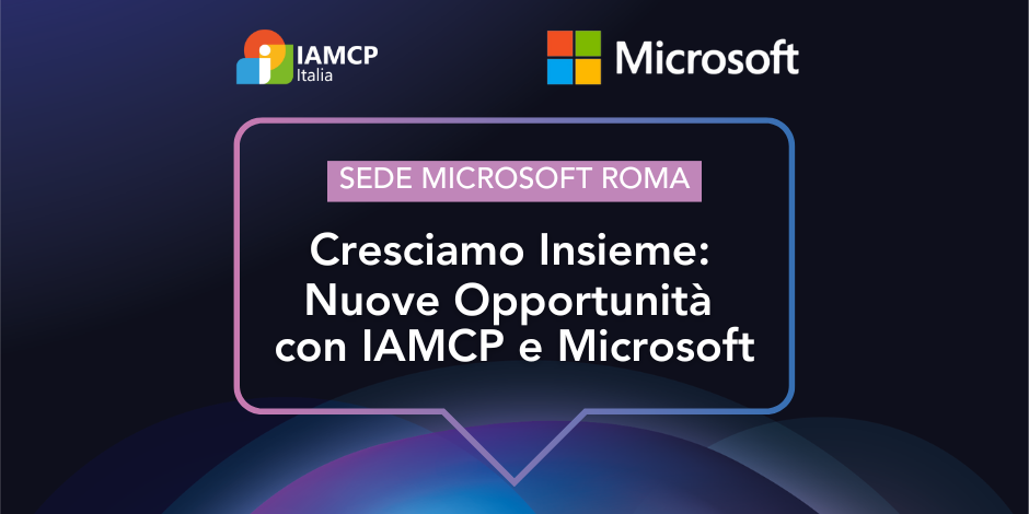 Cresciamo insieme: nuove opportunità con IAMCP e Microsoft